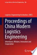 Proceedings of China modern logistics engineering : inheritance, wisdom, innovation and cooperation /