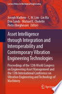 Asset Intelligence through Integration and Interoperability and Contemporary Vibration Engineering Technologies : Proceedings of the 12th World Congress on Engineering Asset Management and the 13th International Conference on Vibration Engineering and Technology of Machinery /