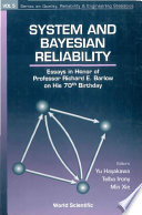 System and Bayesian reliability : essays in honor of Professor Richard E. Barlow on his 70th birthday /