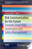 Risk Communication for the Future : Towards Smart Risk Governance and Safety Management /