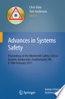 Advances in systems safety : proceedings of the nineteenth Safety-Critical Systems Symposium, Southampton, UK, 8-10th February 2011 /
