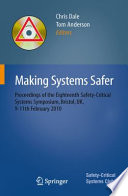 Making Systems Safer : proceedings of the Eighteenth Safety-Critical Systems Symposium, Bristol, UK, 9-11th February 2010 /