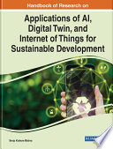 Handbook of research on applications of AI, digital twin, and internet of things for sustainable development /