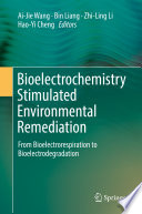 Bioelectrochemistry Stimulated Environmental Remediation : From Bioelectrorespiration to Bioelectrodegradation /