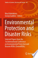 Environmental Protection and Disaster Risks : Selected Papers from the 1st International Conference on Environmental Protection and Disaster RISKs (EnviroRISKs) /