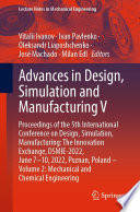 Advances in Design, Simulation and Manufacturing V : Proceedings of the 5th International Conference on Design, Simulation, Manufacturing: The Innovation Exchange, DSMIE-2022, June 7-10, 2022, Poznan, Poland - Volume 2: Mechanical and Chemical Engineering /