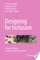 Designing for Inclusion : Inclusive Design: Looking Towards the Future /