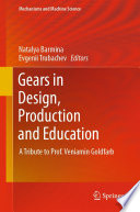 Gears in Design, Production and Education : A Tribute to Prof. Veniamin Goldfarb /