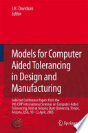 Models for Computer Aided Tolerancing in Design and Manufacturing : Selected Conference Papers from the 9th CIRP International Seminar on Computer-Aided Tolerancing, held at Arizona State University, Tempe, Arizona, USA, 10-12 April, 2005 /