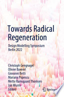 Towards Radical Regeneration : Design Modelling Symposium Berlin 2022 /