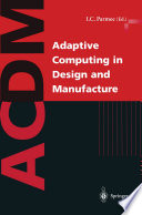 Adaptive computing in design and manufacture : the integration of evolutionary and adaptive computing technologies with product/system design and realisation /