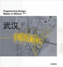 Engineering design made in Wuhan, China : catalogue accompanying the exhibition Wuhan Engineering Design, Oskar von Miller Forum, Munich, 7.12 - 20.12.2012 /