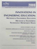 Innovations in engineering education--2006 : presented at [the] 2006 ASME International Mechanical Engineering Congress and Exposition : November 5-10, 2006, Chicago, Illinois, USA /