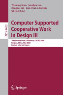 Computer supported cooperative work in design III : 10th international conference, CSCWD 2006, Nanjing, China, May 3-5, 2006 : revised selected papers /