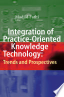 Integration of practice-oriented knowledge technology : trends and prospectives /