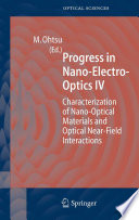 Progress in nano-electro-optics IV : characterization of nano-optical materials and optical near-field interactions /