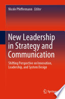 New Leadership in Strategy and Communication : Shifting Perspective on Innovation, Leadership, and System Design /