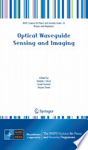 Optical waveguide sensing and imaging : [proceedings of the NATO Advanced Study Institute on Optical Waveguide Sensing and Imaging in Medicine, Environment, Security and Defence, Gatineau, Québec, Canada, 12-21 October 2006] /