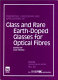 Properties, processing and applications of glass and rare earth-doped glasses for optical fibres /