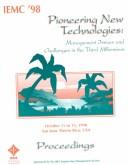 Pioneering new technologies : management issues and challenges in the third millennium : IEMC'98 proceedings, International Conference on Engineering and Technology Management, October 11 to 13, 1998, San Juan, Puerto Rico, USA  /