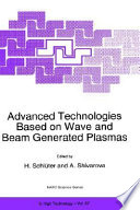 Advanced technologies based on wave and beam generated plasmas /