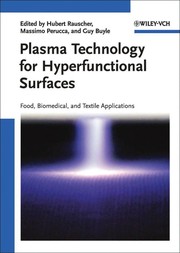 Plasma technology for hyperfunctional surfaces : food, biomedical and textile applications /