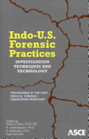 Indo-U.S. forensic practices : investigation techniques and technology : proceedings of the First Indo-U.S. Forensic Engineering Workshop, December 15-17, 2010, Tiruchirappalli, India /