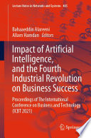 Impact of Artificial Intelligence, and the Fourth Industrial Revolution on Business Success : Proceedings of The International Conference on Business and Technology (ICBT 2021) /