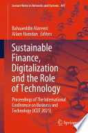 Sustainable Finance, Digitalization and the Role of Technology : Proceedings of The International Conference on Business and Technology (ICBT 2021) /