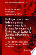 The Importance of New Technologies and Entrepreneurship in Business Development: In The Context of Economic Diversity in Developing Countries : The Impact of New Technologies and Entrepreneurship on Business Development /
