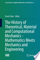 The history of theoretical, material and computational mechanics : mathematics meets mechanics and engineering /