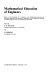 Mathematical education of engineers : based on the proceedings of a conference on the mathematical education of engineers, organized by the Institute of Mathematics and its Applications and held at Loughborough University of Technology in March 1994 /