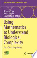 Using Mathematics to Understand Biological Complexity : From Cells to Populations /