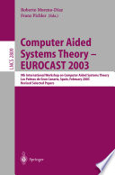 Computer aided systems theory--EUROCAST 2003 : 9th International Workshop on Computer Aided Systems Theory, Las Palmas de Gran Canaria, Spain, February 24-28, 2003 : revised selected papers /