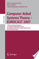 Computer aided systems theory-- EUROCAST 2007 : 11th International Conference on Computer Aided Systems Theory, Las Palmas de Gran Canaria, Spain, February 12-16, 2007 : revised selected papers /