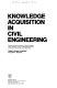 Knowledge acquisition in civil engineering /