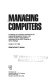Managing computers : proceedings of a symposium sponsored by the Engineering Management Division of the American Socas printed] by David C. Johnston.