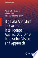 Big Data Analytics and Artificial Intelligence Against COVID-19: Innovation Vision and Approach /