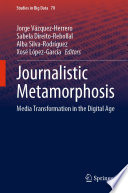 Journalistic Metamorphosis : Media Transformation in the Digital Age /
