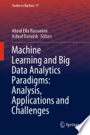 Machine Learning and Big Data Analytics Paradigms: Analysis, Applications and Challenges /