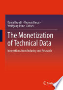 The Monetization of Technical Data : Innovations from Industry and Research /