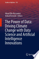The Power of Data: Driving Climate Change with Data Science and Artificial Intelligence Innovations /