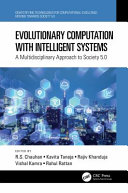 Evolutionary computation with intelligent systems : a multidisciplinary approach to society 5.0 /