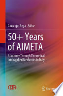 50+ Years of AIMETA : A Journey Through Theoretical and Applied Mechanics in Italy /