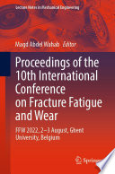 Proceedings of the 10th International Conference on Fracture Fatigue and Wear : FFW 2022, 2-3 August, Ghent University, Belgium /