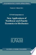 IUTAM Symposium on New Applications of Nonlinear and Chaotic Dynamics in Mechanics : proceedings of the IUTAM symposium held in Ithaca, NY, USA, 27 July-1 August 1997 /