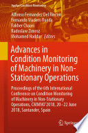 Advances in Condition Monitoring of Machinery in Non-Stationary Operations : Proceedings of the 6th International Conference on Condition Monitoring of Machinery in Non-Stationary Operations, CMMNO'2018, 20-22 June 2018, Santander, Spain /
