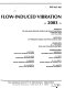 Flow-induced vibration--2003 : presented at the 2003 ASME Pressure Vessels and Piping Conference : Cleveland, Ohio, July 20-24, 2003 /
