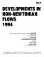 Developments in non-Newtonian flows, 1994 : presented at 1994 International Mechanical Engineering Congress and Exposition, Chicago, Illinois, November 6-11, 1994 /