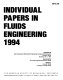 Individual papers in fluids engineering, 1994 : presented at 1994 International Mechanical Engineering Congress and Exposition, Chicago, Illinois, November 6-11, 1994 /